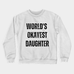 World's Okayest Daughter Crewneck Sweatshirt